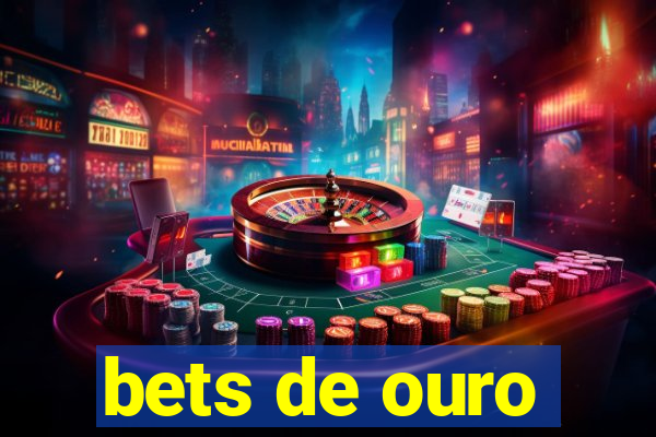 bets de ouro